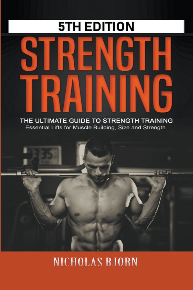 Strength Training: The Ultimate Guide book by Nicholas Bjorn