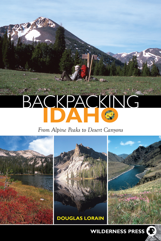 Backpacking Idaho: From Alpine Peaks book by Douglas Lorain