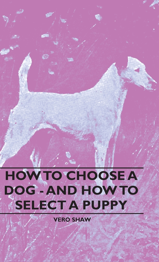 How To Choose A Dog And How To book by Vero Kemball Shaw