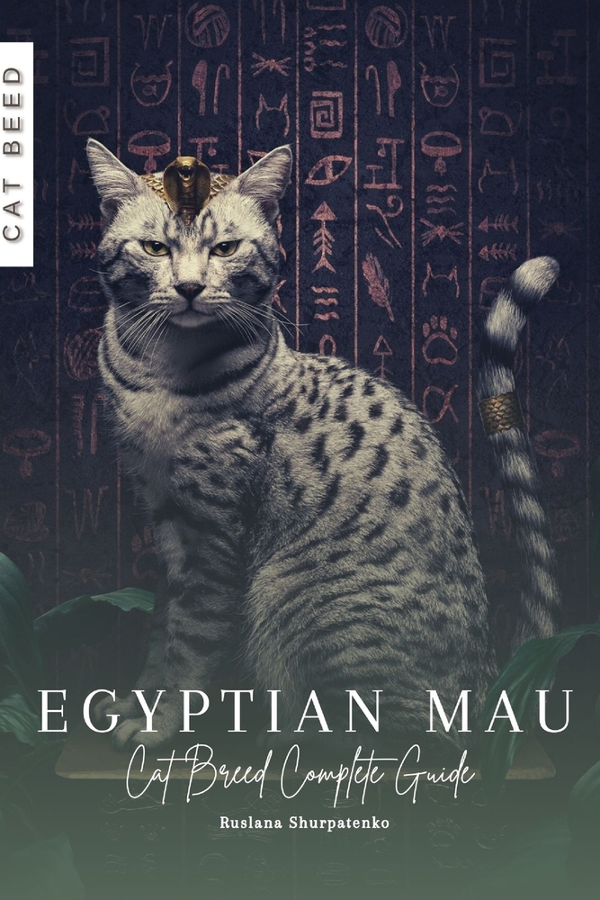 Egyptian Mau: Cat Breed Complete Guide book by Ruslana Shurpatenko