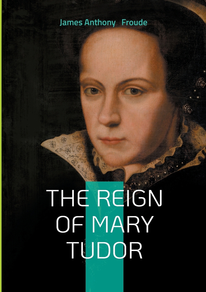 The Reign of Mary Tudor: Tudor book by James Anthony