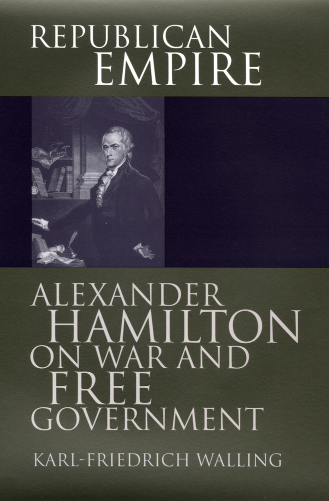 Republican Empire Alexander Hamilton on. book by Karl Friedrich Walling