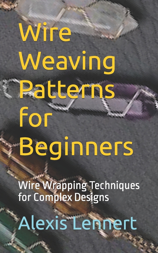 Wire Weaving Patterns for book by Alexis Lennert