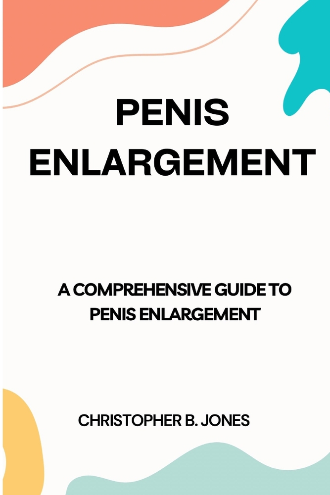 PENIS ENLARGEMENT A Comprehensive Guide book by Christopher B. Jones