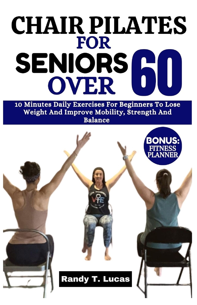 CHAIR PILATES FOR SENIORS OVER 60: book by Randy Lucas