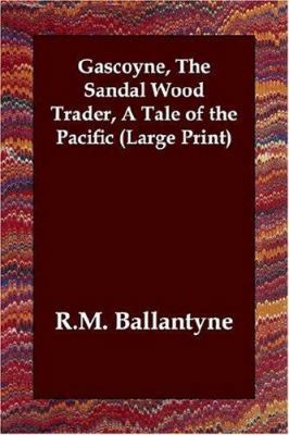 Gascoyne, the Sandal Wood Trader, a Tale of the... [Large Print] 1847022529 Book Cover