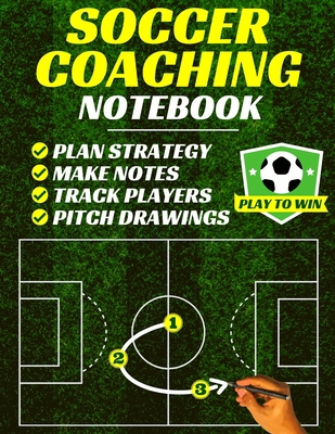 Soccer Coaching Notebook: Pitch Templates, Play... 1913357317 Book Cover