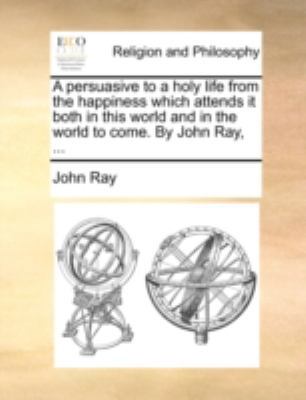 A Persuasive to a Holy Life from the Happiness ... 1140738100 Book Cover
