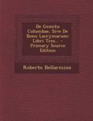 de Gemitu Columbae, Sive de Bono Lacrymarum: Li... [Latin] 1295081857 Book Cover