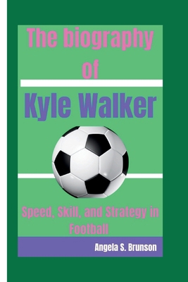 The biography of Kyle Walker: Speed, Skill, and...            Book Cover