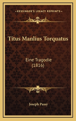 Titus Manlius Torquatus: Eine Tragodie (1816) [German] 1169073980 Book Cover