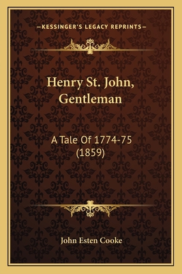 Henry St. John, Gentleman: A Tale Of 1774-75 (1... 1164667602 Book Cover