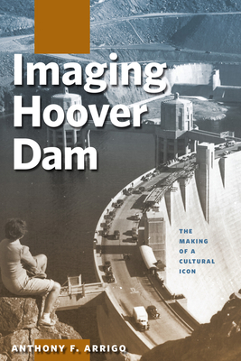 Imaging Hoover Dam: The Making of a Cultural Icon 087417953X Book Cover