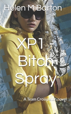 XP1 - Bitch Spray: A Team Crosspatch novel B0DVY3QW3Y Book Cover