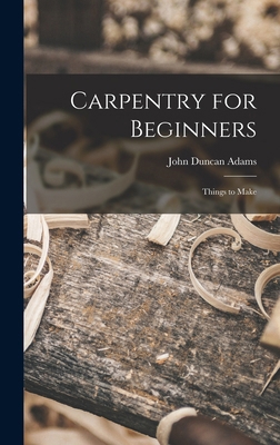 Carpentry for Beginners: Things to Make 101615643X Book Cover