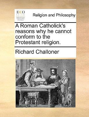 A Roman Catholick's Reasons Why He Cannot Confo... 1170944396 Book Cover