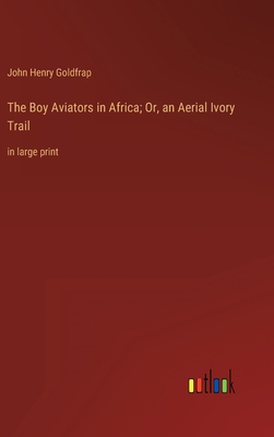 The Boy Aviators in Africa; Or, an Aerial Ivory... 3368359452 Book Cover