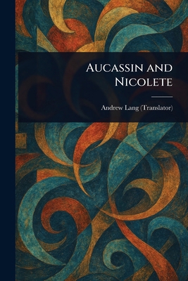 Aucassin and Nicolete 1023004976 Book Cover