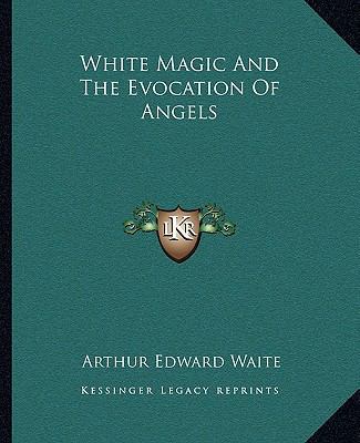 White Magic And The Evocation Of Angels 1162839279 Book Cover