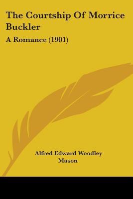 The Courtship Of Morrice Buckler: A Romance (1901) 0548865884 Book Cover