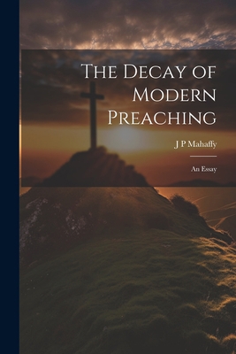 The Decay of Modern Preaching [microform]: An E... 1022144073 Book Cover