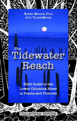 Tidewater Reach : Field Guide to the Lower Columbia River in Poems and Pictures: Collectors Edition