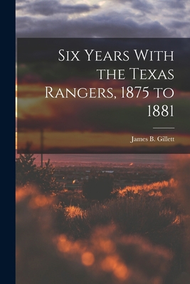 Six Years With the Texas Rangers, 1875 to 1881 1015695086 Book Cover