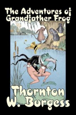The Adventures of Grandfather Frog by Thornton ... 1603121544 Book Cover