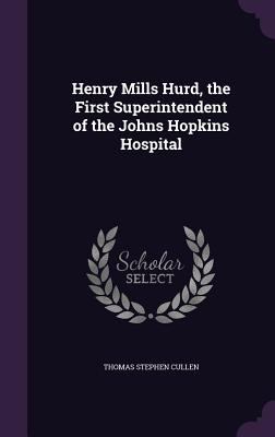 Henry Mills Hurd, the First Superintendent of t... 134742296X Book Cover