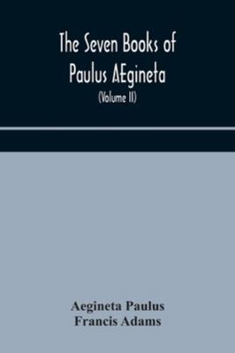 The seven books of Paulus AEgineta: translated ... 9354172474 Book Cover