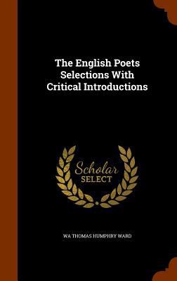 The English Poets Selections With Critical Intr... 1345374992 Book Cover
