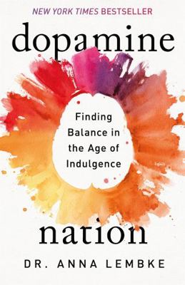 Dopamine Nation: Finding Balance in the Age of ... 1472294114 Book Cover
