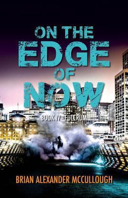On the Edge of Now: Book IV - Fulcrum 1533086672 Book Cover