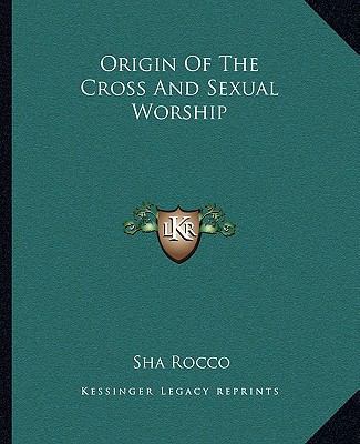 Origin Of The Cross And Sexual Worship 1162847719 Book Cover