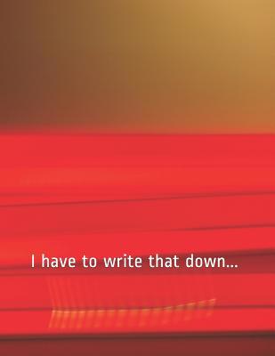 I have to write that down... 1096032686 Book Cover