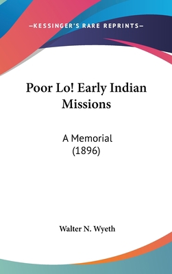 Poor Lo! Early Indian Missions: A Memorial (1896) 054897649X Book Cover