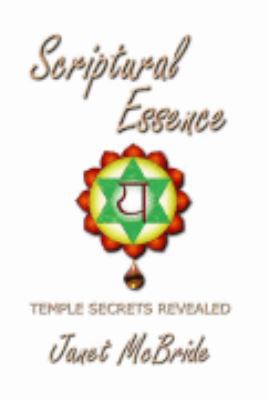 Scriptural Essence: Temple Secrets Revealed 1933324597 Book Cover