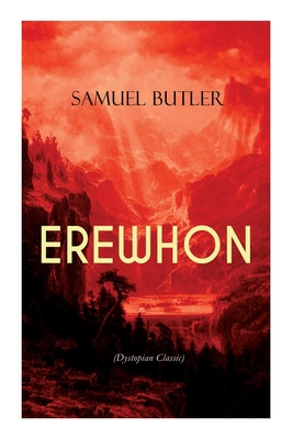 Erewhon (Dystopian Classic): The Masterpiece Th... 8027344603 Book Cover
