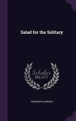 Salad for the Solitary 1357478194 Book Cover