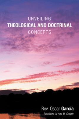 Unveiling Theological and Doctrinal Concepts 1449788645 Book Cover