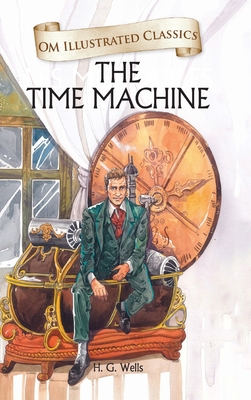 The Time Machine: Om Illustrated Classics 9384225444 Book Cover