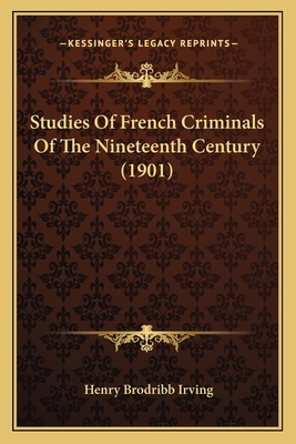 Studies Of French Criminals Of The Nineteenth C... 1164929321 Book Cover