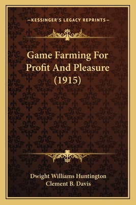 Game Farming for Profit and Pleasure (1915) 1164654802 Book Cover