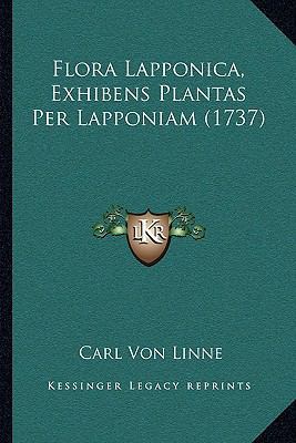 Flora Lapponica, Exhibens Plantas Per Lapponiam... [Latin] 1165997436 Book Cover