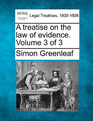 A treatise on the law of evidence. Volume 3 of 3 124004240X Book Cover