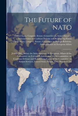 The Future of NATO: Jointly [sic] Before the Su... 1022218417 Book Cover