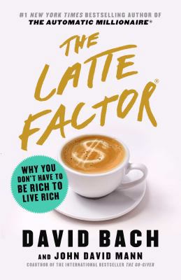 Latte Factor: Why You Don't Have to Be Rich to ... 1982131934 Book Cover