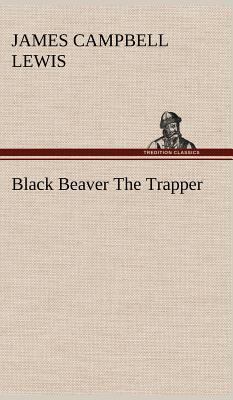 Black Beaver The Trapper 3849156958 Book Cover