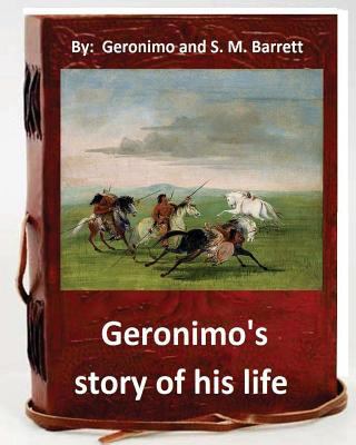 Geronimo's story of his life: by Geronimo and S... 1534713166 Book Cover