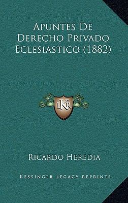 Apuntes De Derecho Privado Eclesiastico (1882) [Spanish] 1168168996 Book Cover